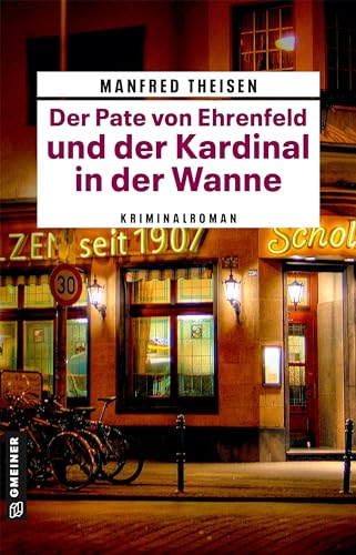 Der Pate von Ehrenfeld und der Kardinal in der Wanne: Kriminalroman (Kriminalromane im GMEINER-Verlag) von Gmeiner-Verlag